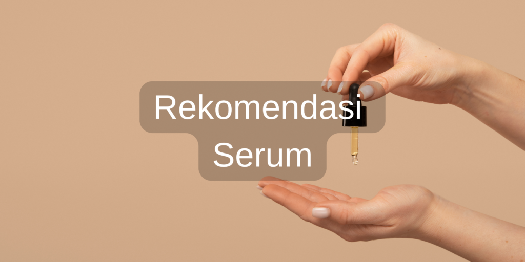 Serum Terbaik untuk Kulit Berminyak