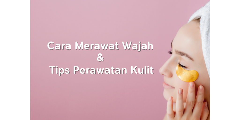 Cara Merawat Wajah