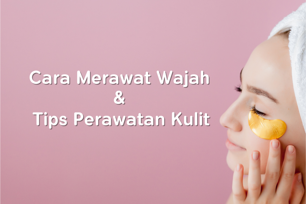 Cara Merawat Wajah