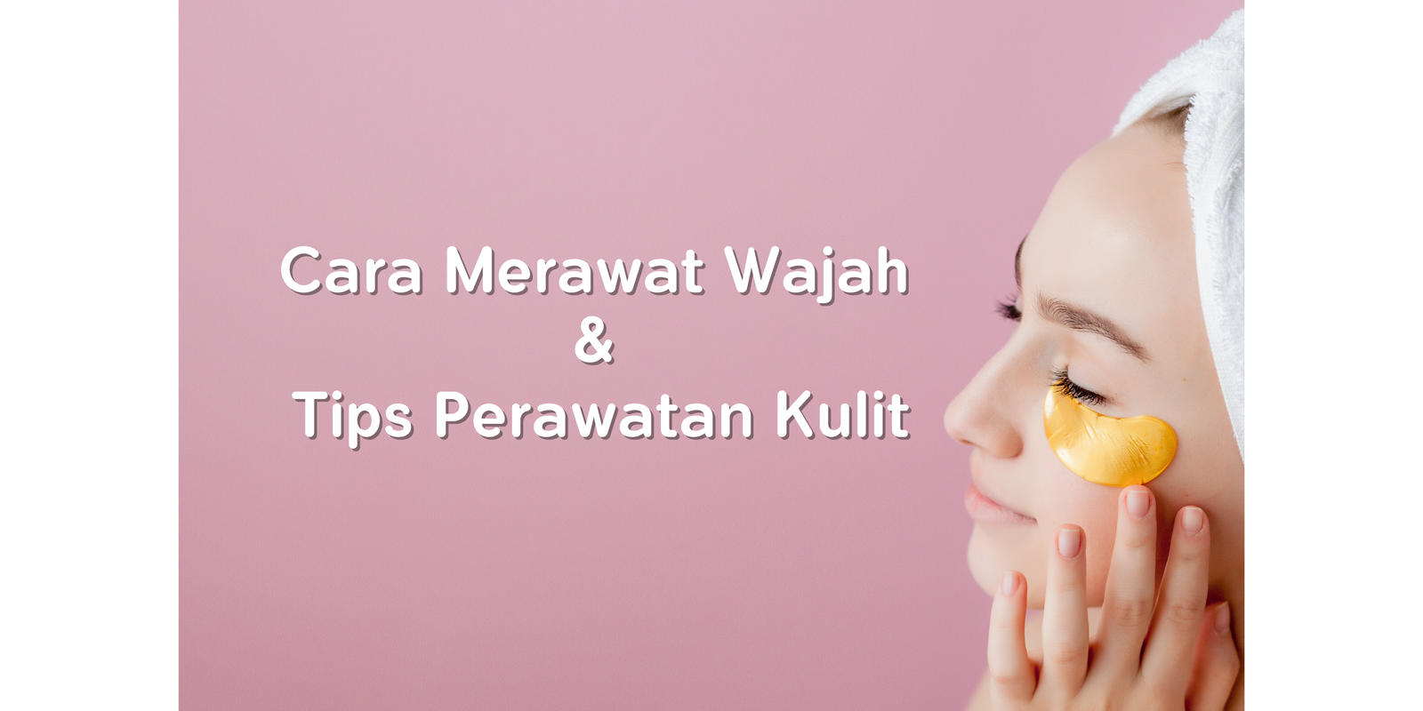 Cara Merawat Wajah